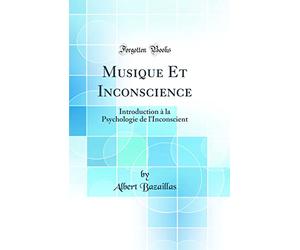 Musique Et Inconscience: Introduction à la Psychologie de l'Inconscient (Classic Reprint)
