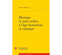 Musique et juste milieu à l'âge humaniste et classique - François Roudaut - Classiques Garnier - broché - Essai