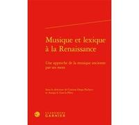 Musique et lexique à la Renaissance Cristina Diego Pacheco (Editeur du volume), Collectif (Auteur), Amaya S. García Pérez (Editeur du volume), Paul-Alexis Mellet (Collection dirigée par), Yan Greub (P