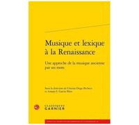 Musique Et Lexique À La Renaissance - Une Approche De La Musique Ancienne Par Ses Mots