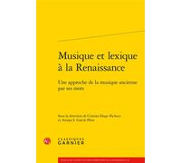 Musique et lexique à la Renaissance Une approche de la musique ancienne par ses mots - Collectif - Classiques Garnier - broché - Etude