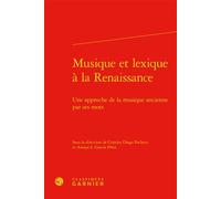 Musique et lexique à la Renaissance Une approche de la musique ancienne par ses mots - Collectif - Classiques Garnier - relié - Etude