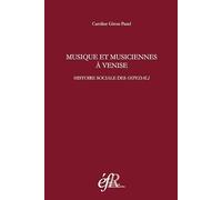 Musique et musiciennes à venise. histoire sociale des ospedali (XVIe-XVIIIe siec: HISTOIRE SOCIALE DES OSPEDALI (XVIE-XVIIIE SIECLES)