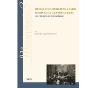 Musique Et Musiciens À Paris Pendant La Grande Guerre - Les Chemins Du Patriotisme