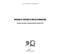 Musique et poétique à l'âge du symbolisme Variations sur Wagner : Baudelaire, Mallarmé, Claudel, Valéry - Eric Touya de Marenne - L'harmattan - broché - Essai