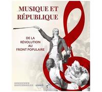Musique Et République - De La Révolution Au Front Populaire
