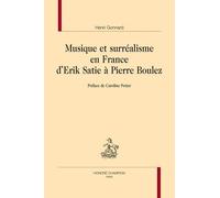 Musique Et Surréalisme En France D?Erik Satie À Pierre Boulez