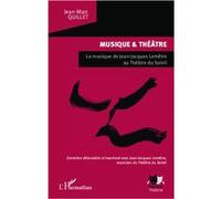 Musique et théâtre La musique de Jean-Jacques Lemêtre au Théâtre du Soleil - Entretien délectable et inachevé avec Jean-Jacques Lemêtre, musicien du Théâtre du Soleil - Jean-Marc Quillet - L'harmattan
