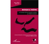 Musique et théâtre La musique de Jean-Jacques Lemêtre au Théâtre du Soleil - Entretien délectable et inachevé avec Jean-Jacques Lemêtre, musicien du Théâtre du Soleil - Jean-Marc Quillet - L'harmattan