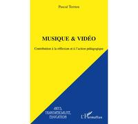 Musique et vidéo Contribution à la réflexion et à l'action pédagogique - Pascal Terrien - L'harmattan - broché - Essai
