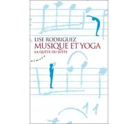 Musique et yoga - La quête du juste - Lise Rodriguez - Almora Eds - broché - Essai