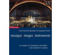 Musique, Images, Instruments N° 13 - La Musique Aux Expositions Universelles : Entre Industries Et Cultures