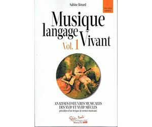 Musique langage vivant volume 1 : Analyse d'oeuvres musicales des XVIIe et XVIIIe siècles précédées d'un lexique de termes musicaux - nouvelle édition