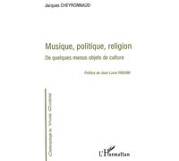 Musique, politique, religion – De quelques menus objets de culture – L'Harmattan