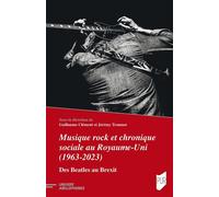 Musique rock et chronique sociale au Royaume-Uni (1963-2023) Des Beatles au Brexit - Guillaume Clément - Presses Universitaires Rennes - broché - Essai