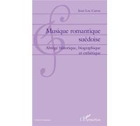 Musique romantique suédoise Abrégé historique, biographique et esthétique - Jean-Luc Caron - L'harmattan - broché - Monographie