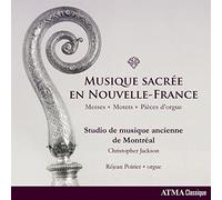 Musique Sacrée en Nouvelle-France : Messes Motets et Pièces d’Orgue CD