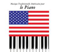 Musique Traditionnelle Américaine pour le Piano: 10 Chansons Patriotiques des États-Unis