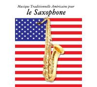 Musique Traditionnelle Américaine pour le Saxophone: 10 Chansons Patriotiques des États-Unis