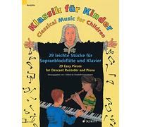Musiques classique pour les enfants: 29 pièces faciles pour flûte à bec soprano et piano. descant recorder and piano.