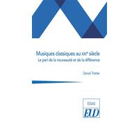 Musiques classiques au XXIe siècle Le pari de la nouveauté et de la différence - Danick Trottier - Presses Universitaires De Dijon - broché - Essai