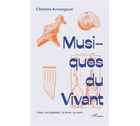 Musiques du vivant L'eau. Les plantes. La terre. Le vent. - Christine Armengaud - L'harmattan - broché - Essai