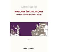 Musiques électroniques: Des avant-gardes aux dance floors