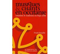 Musiques Et Chants En Occitanie - Création Et Tradition En Pays D'oc