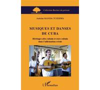 Musiques et danses de Cuba Héritages afro-cubain et euro-cubain dans l'affirmation créole - Antoine Manda Tchebwa - L'harmattan - broché - Essai