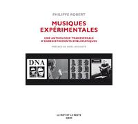 Musiques experimentales Une anthologie transversale d'enregistrements emblématiques - Philippe Robert - Le Mot Et Le Reste - broché - Anthologie