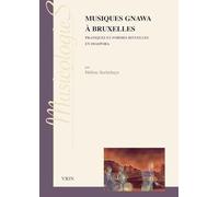 Musiques Gnawa à Bruxelles: Pratiques et formes rituelles en diaspora