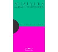 Musiques, médias et technologies: Un exposé pour comprendre, un essai pour réfléchir