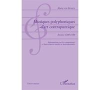Musiques polyphoniques d'art contrapuntique: Années 1180-1530 Informations sur les compositeurs et leurs oeuvres vocales et instrumentales