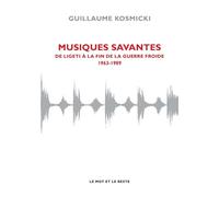 Musiques savantes 1963-1989 - Guillaume Kosmicki - Le Mot Et Le Reste - broché - Essai