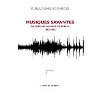 Musiques savantes: De Debussy au mur de Berlin 1882-1962
