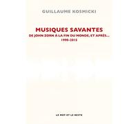 Musiques savantes: De John Zorn à la fin du monde, et après... 1990-2015