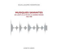 Musiques Savantes - De Ligeti À La Fin De La Guerre Froide (1963-1989)