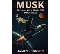 Musk: The Man Who Broke the Simulation