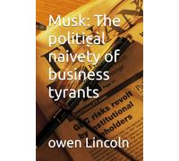 Musk: The political naivety of business tyrants