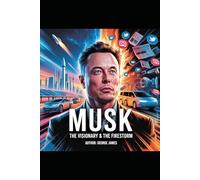 Musk: The Visionary & The Firestorm Tap on a clip to paste it in the text box.: How Elon Musk is Reshaping Technology, Culture, and the Future-One Disruption at a Time