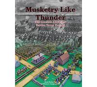 Musketry Like Thunder: The Greatest Civil War Battles Never Fought