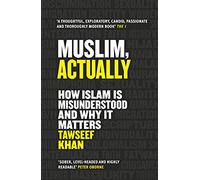 Muslim, Actually: How Islam Is Misunderstood and Why It Matters