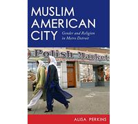 Muslim American City: Gender and Religion in Metro Detroit