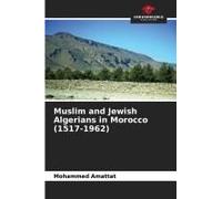 Muslim And Jewish Algerians In Morocco (1517-1962)
