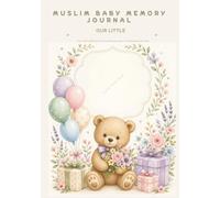 Muslim Baby Memory Journal: A Faith-Centered Keepsake for Your Child’s Most Precious First Year