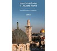Muslim-Christian Relations In Late-Ottoman Palestine