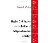 Muslim Civil Society And The Politics Of Religious Freedom In Turkey