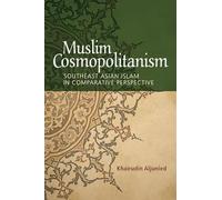 Muslim Cosmopolitanism: Southeast Asian Islam in Comparative Perspective
