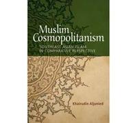 Muslim Cosmopolitanism: Southeast Asian Islam in Comparative Perspective - [Version Originale] Inconnu (Auteur)