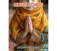 Muslim Girls Coloring Book: 100+ New And Exciting Designs For All Fans